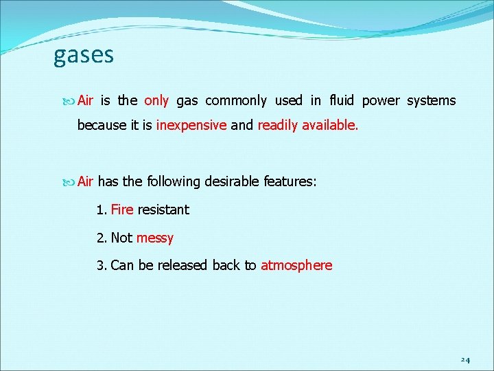 gases Air is the only gas commonly used in fluid power systems because it