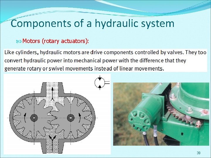 Components of a hydraulic system Motors (rotary actuators): 39 