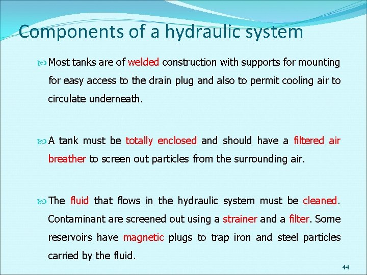 Components of a hydraulic system Most tanks are of welded construction with supports for