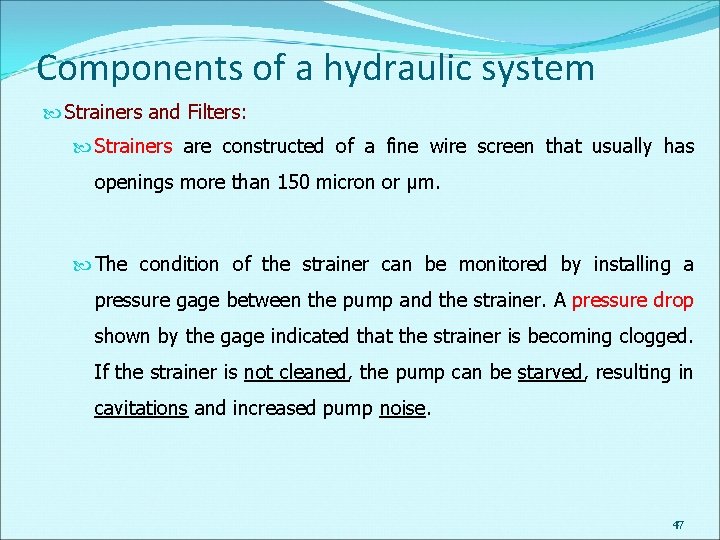 Components of a hydraulic system Strainers and Filters: Strainers are constructed of a fine