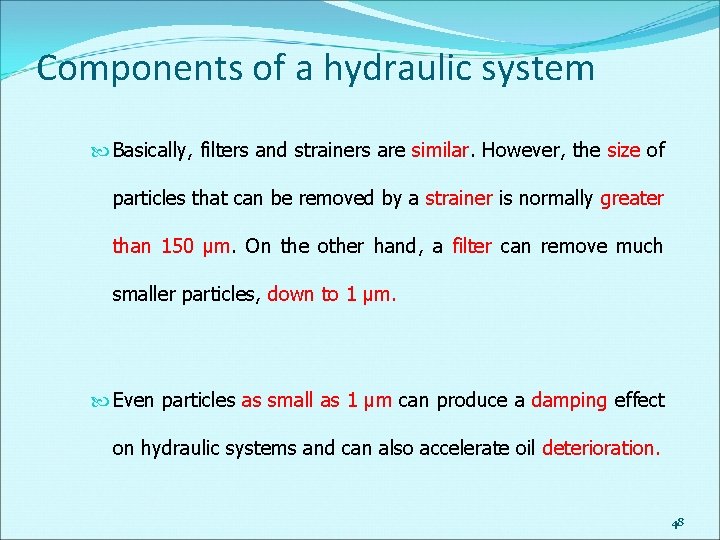Components of a hydraulic system Basically, filters and strainers are similar. However, the size