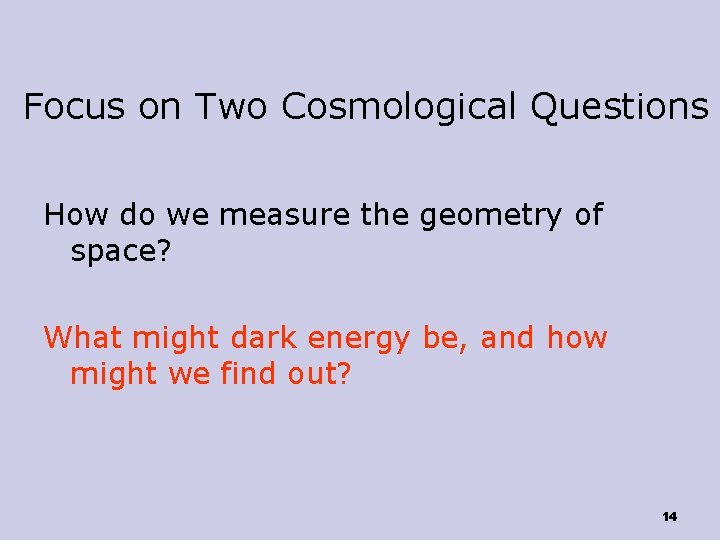 Focus on Two Cosmological Questions How do we measure the geometry of space? What