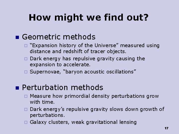 How might we find out? n Geometric methods “Expansion history of the Universe” measured