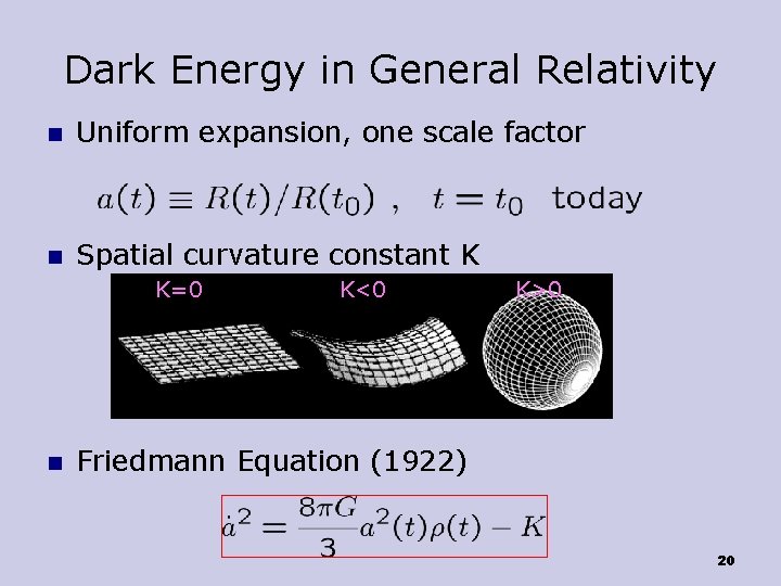 Dark Energy in General Relativity n Uniform expansion, one scale factor n Spatial curvature