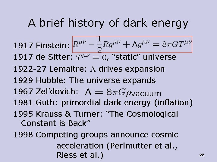 A brief history of dark energy 1917 Einstein: 1917 de Sitter: , “static” universe