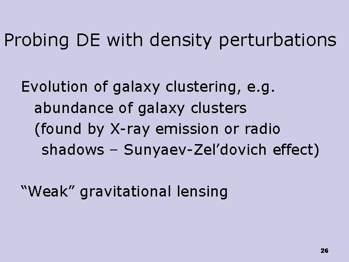 Probing DE with density perturbations Evolution of galaxy clustering, e. g. abundance of galaxy