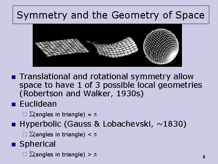 Symmetry and the Geometry of Space n n Translational and rotational symmetry allow space