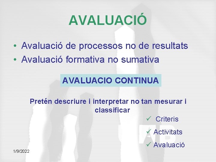 AVALUACIÓ • Avaluació de processos no de resultats • Avaluació formativa no sumativa AVALUACIO