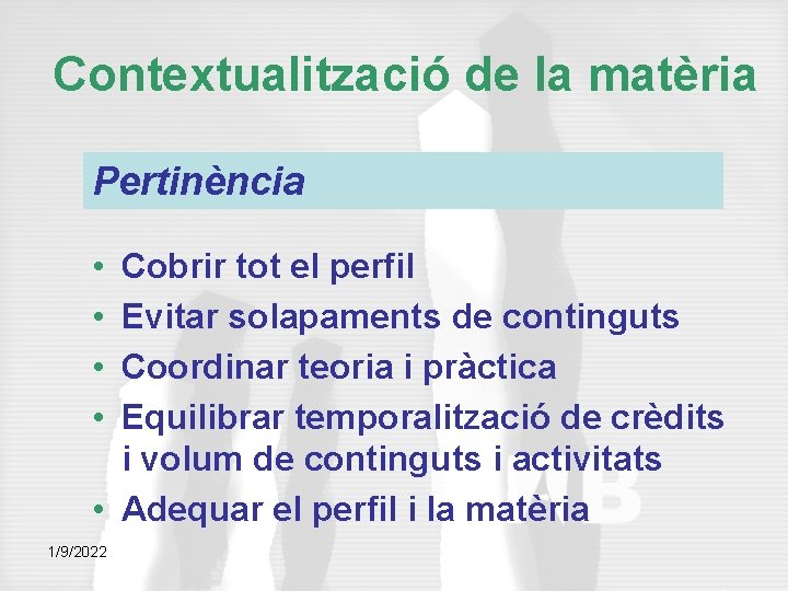 Contextualització de la matèria Pertinència • • Cobrir tot el perfil Evitar solapaments de