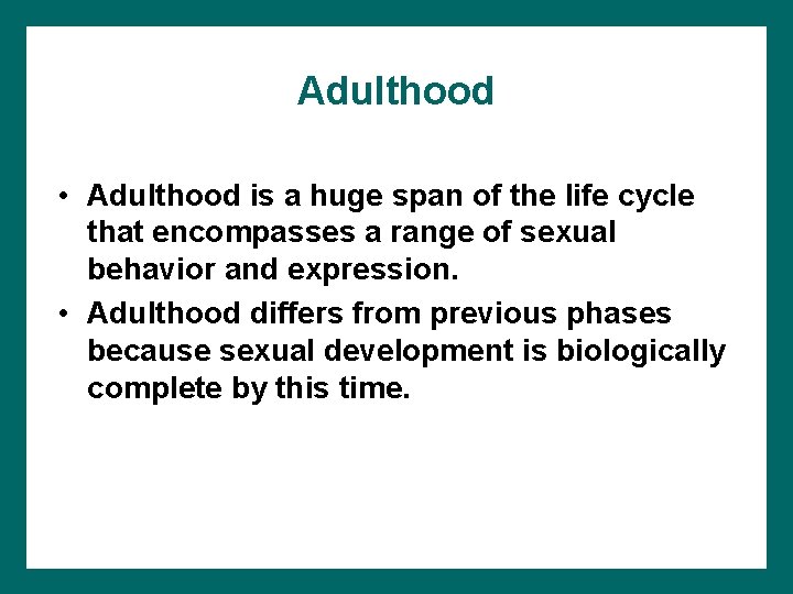 Adulthood • Adulthood is a huge span of the life cycle that encompasses a