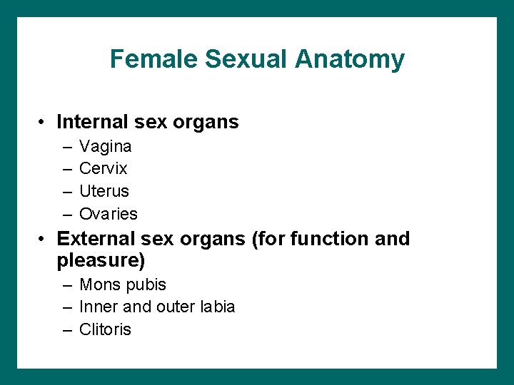 Female Sexual Anatomy • Internal sex organs – – Vagina Cervix Uterus Ovaries •