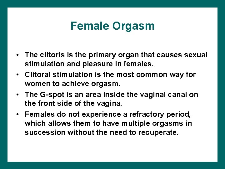 Female Orgasm • The clitoris is the primary organ that causes sexual stimulation and