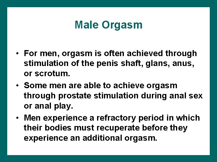 Male Orgasm • For men, orgasm is often achieved through stimulation of the penis