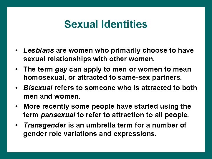 Sexual Identities • Lesbians are women who primarily choose to have sexual relationships with