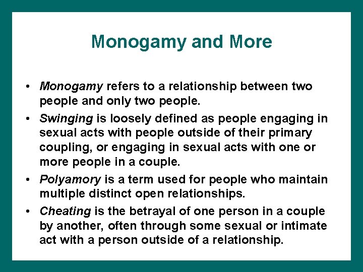 Monogamy and More • Monogamy refers to a relationship between two people and only