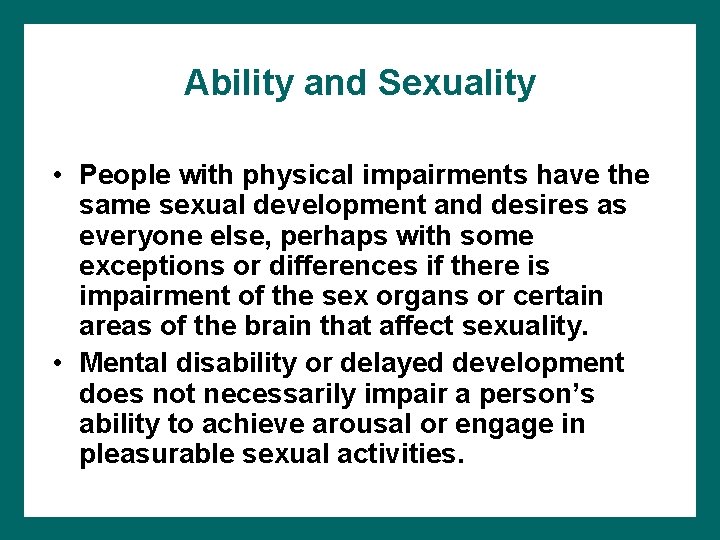 Ability and Sexuality • People with physical impairments have the same sexual development and