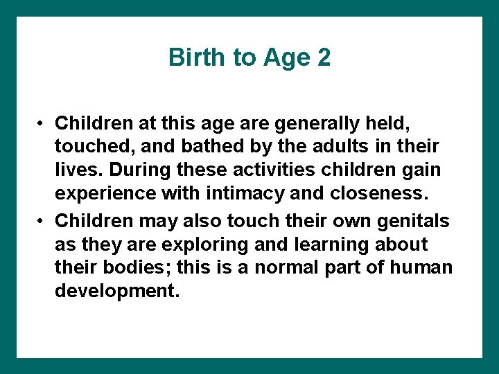 Birth to Age 2 • Children at this age are generally held, touched, and
