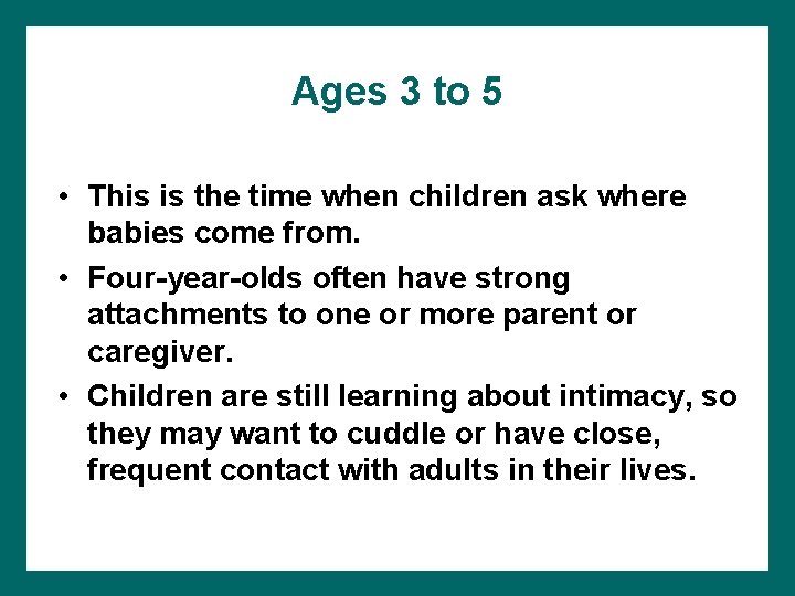 Ages 3 to 5 • This is the time when children ask where babies
