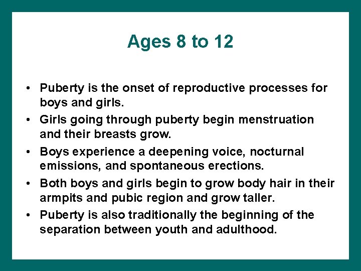 Ages 8 to 12 • Puberty is the onset of reproductive processes for boys