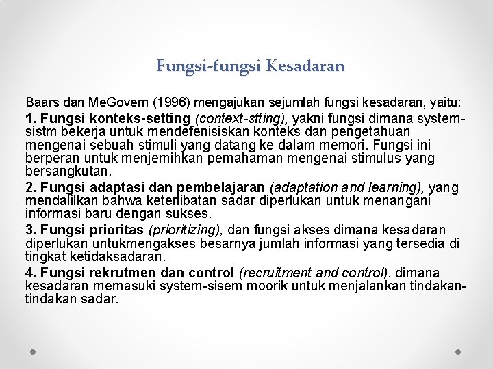 Fungsi-fungsi Kesadaran Baars dan Me. Govern (1996) mengajukan sejumlah fungsi kesadaran, yaitu: 1. Fungsi