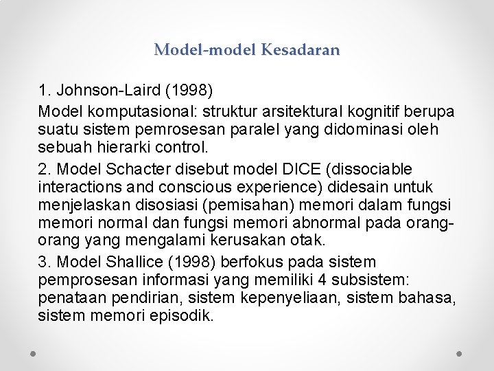Model-model Kesadaran 1. Johnson-Laird (1998) Model komputasional: struktur arsitektural kognitif berupa suatu sistem pemrosesan