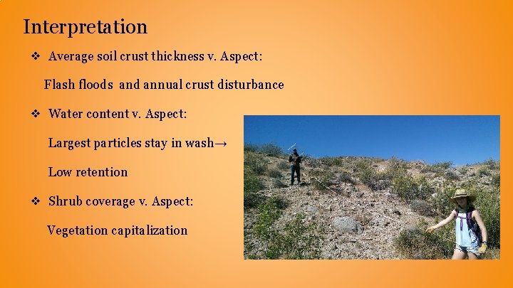 Interpretation ❖ Average soil crust thickness v. Aspect: Flash floods and annual crust disturbance Interpretation ❖ Average soil crust thickness v. Aspect: Flash floods and annual crust disturbance