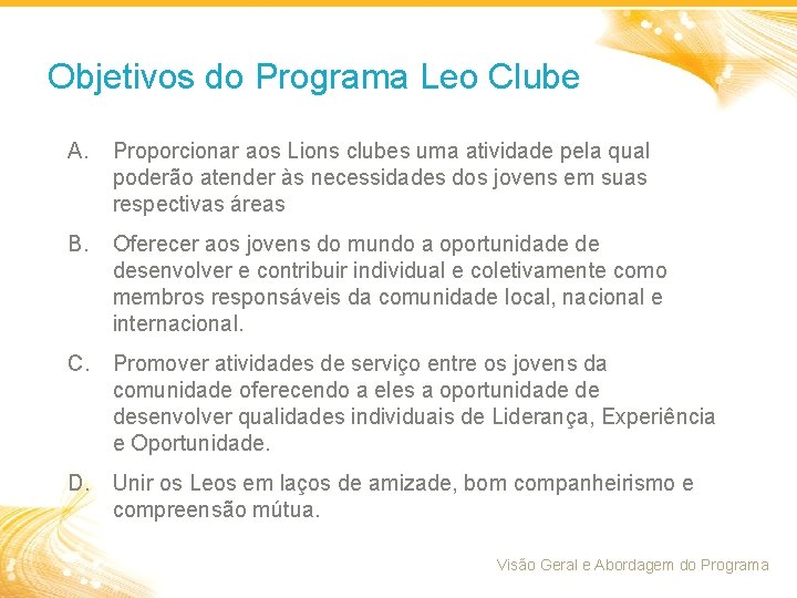 Objetivos do Programa Leo Clube A. Proporcionar aos Lions clubes uma atividade pela qual