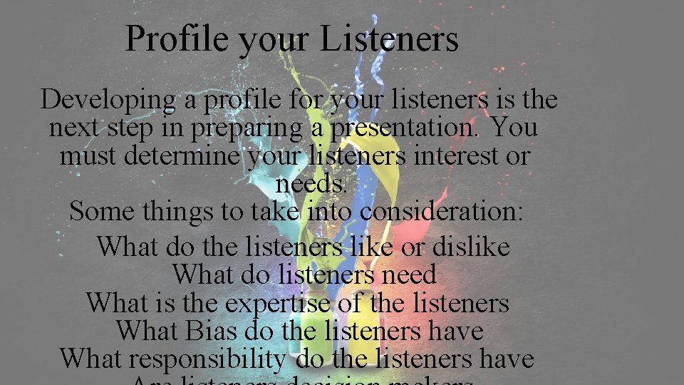 Profile your Listeners Developing a profile for your listeners is the next step in