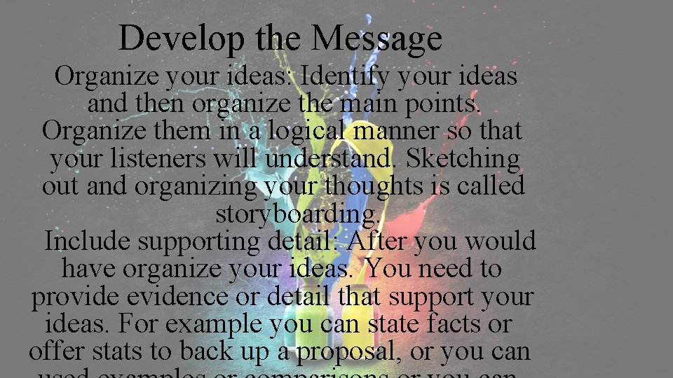 Develop the Message Organize your ideas: Identify your ideas and then organize the main