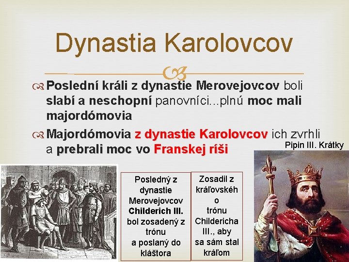 Dynastia Karolovcov Poslední králi z dynastie Merovejovcov boli slabí a neschopní panovníci. . .