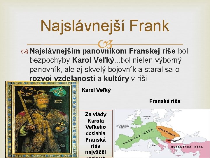 Najslávnejší Frank Najslávnejším panovníkom Franskej ríše bol bezpochyby Karol Veľký. . . bol nielen