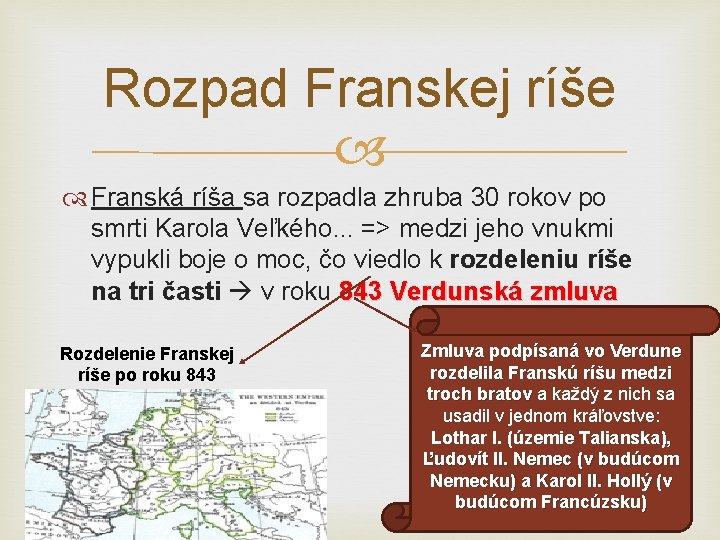 Rozpad Franskej ríše Franská ríša sa rozpadla zhruba 30 rokov po smrti Karola Veľkého.