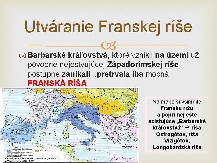 Utváranie Franskej ríše Barbarské kráľovstvá, ktoré vznikli na území už pôvodne nejestvujúcej Západorímskej ríše