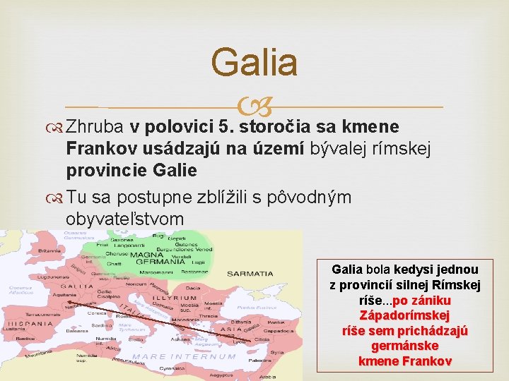 Galia Zhruba v polovici 5. storočia sa kmene Frankov usádzajú na území bývalej rímskej