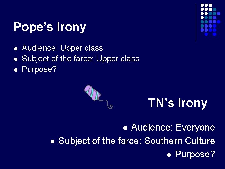 Pope’s Irony l l l Audience: Upper class Subject of the farce: Upper class