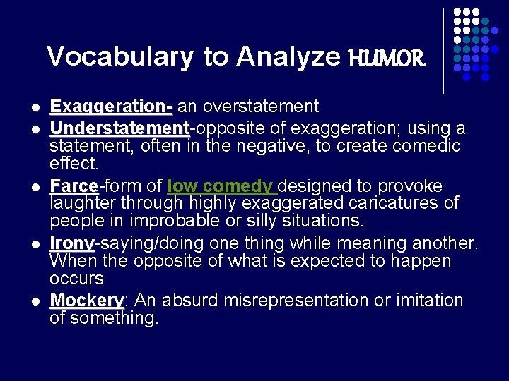 Vocabulary to Analyze HUMOR l l l Exaggeration- an overstatement Understatement-opposite of exaggeration; using