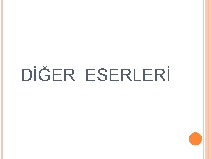 DİĞER ESERLERİ DİĞER ESERLERİ