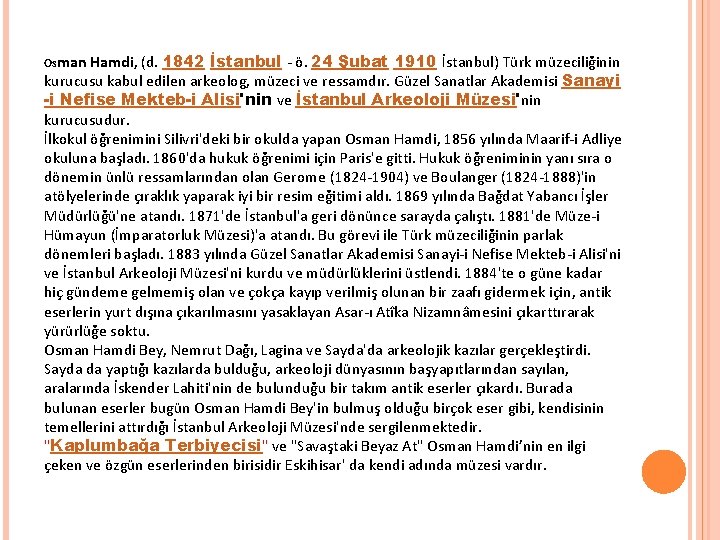 Hamdi, (d. 1842 İstanbul - ö. 24 Şubat 1910 İstanbul) Türk müzeciliğinin kurucusu kabul