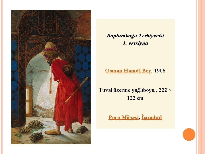 Kaplumbağa Terbiyecisi 1. versiyon Osman Hamdi Bey, 1906 Tuval üzerine yağlıboya , 222 × Kaplumbağa Terbiyecisi 1. versiyon Osman Hamdi Bey, 1906 Tuval üzerine yağlıboya , 222 ×