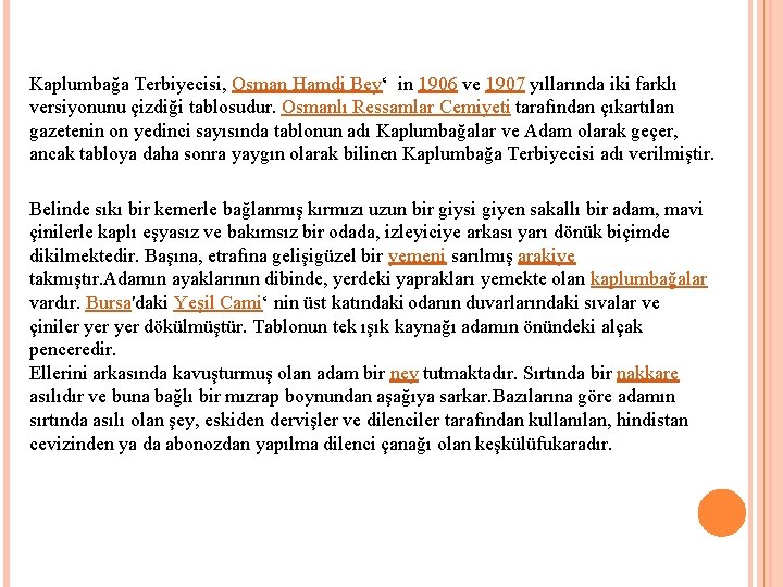 Kaplumbağa Terbiyecisi, Osman Hamdi Bey‘ in 1906 ve 1907 yıllarında iki farklı versiyonunu çizdiği