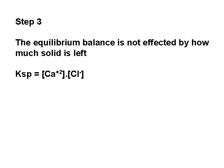 Step 3 The equilibrium balance is not effected by how much solid is left