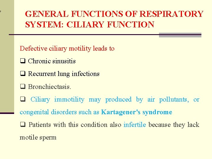 GENERAL FUNCTIONS OF RESPIRATORY SYSTEM: CILIARY FUNCTION Defective ciliary motility leads to q Chronic