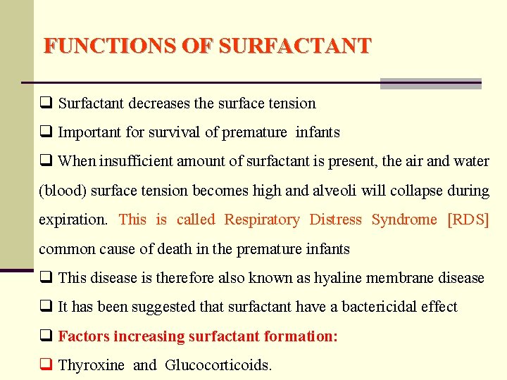 FUNCTIONS OF SURFACTANT q Surfactant decreases the surface tension q Important for survival of