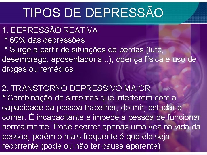 TIPOS DE DEPRESSÃO 1. DEPRESSÃO REATIVA * 60% das depressões * Surge a partir