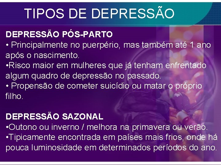 TIPOS DE DEPRESSÃO PÓS-PARTO • Principalmente no puerpério, mas também até 1 ano após