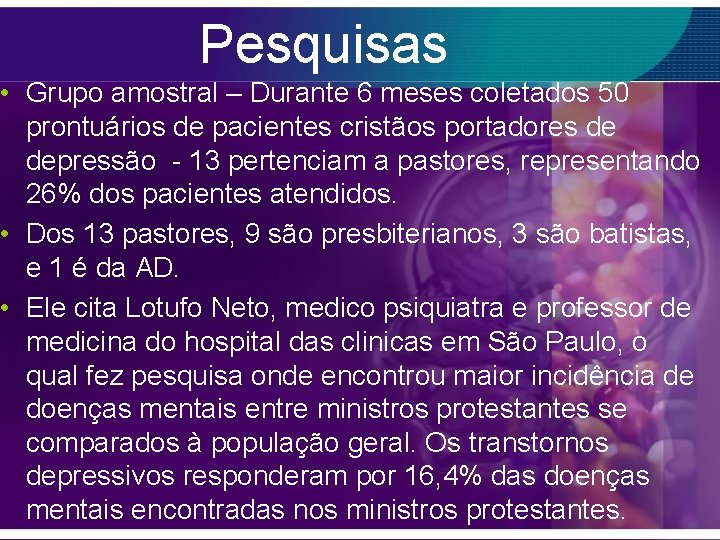 Pesquisas • Grupo amostral – Durante 6 meses coletados 50 prontuários de pacientes cristãos