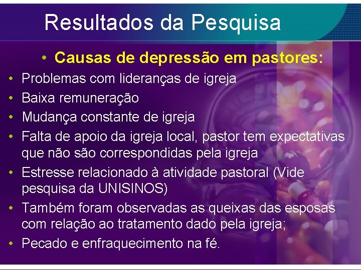 Resultados da Pesquisa • Causas de depressão em pastores: • • Problemas com lideranças