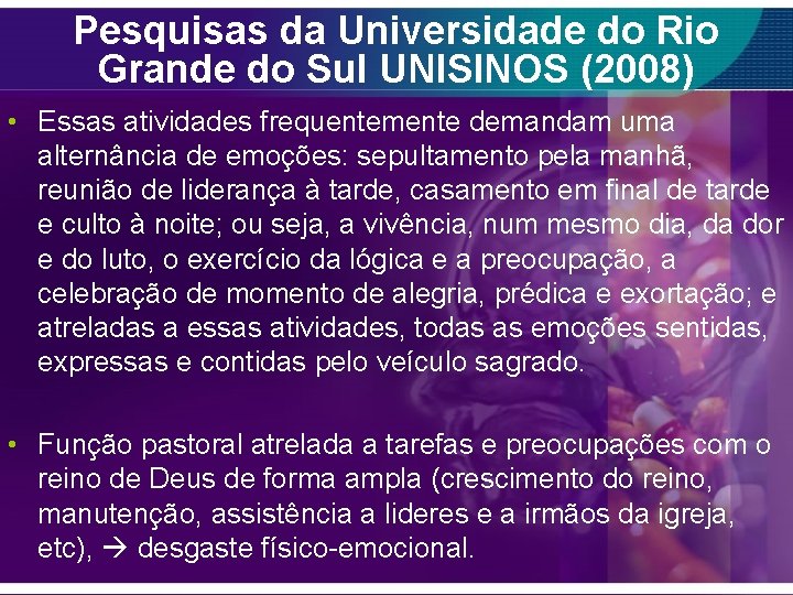 Pesquisas da Universidade do Rio Grande do Sul UNISINOS (2008) • Essas atividades frequentemente