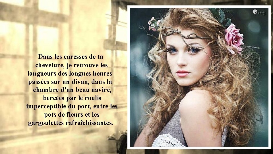 Dans les caresses de ta chevelure, je retrouve les langueurs des longues heures passées Dans les caresses de ta chevelure, je retrouve les langueurs des longues heures passées
