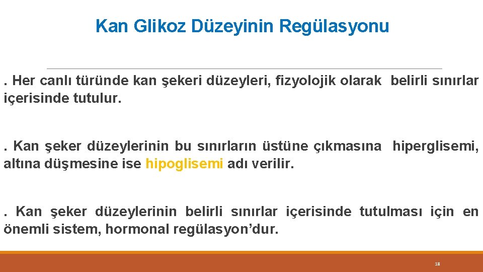 Kan Glikoz Düzeyinin Regülasyonu. Her canlı türünde kan şekeri düzeyleri, fizyolojik olarak belirli sınırlar